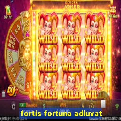 fortis fortuna adiuvat